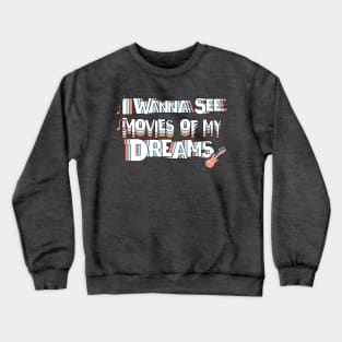 Movies of my Dreams - I Wanna See It! Crewneck Sweatshirt